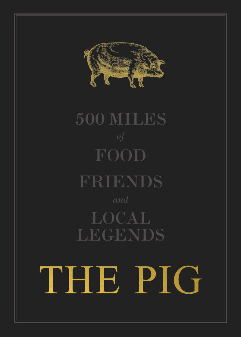 The Pig : 500 Miles of Food, Friends & Local Legends